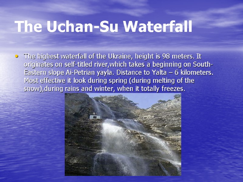 The Uchan-Su Waterfall The highest waterfall of the Ukraine, height is 98 meters. It